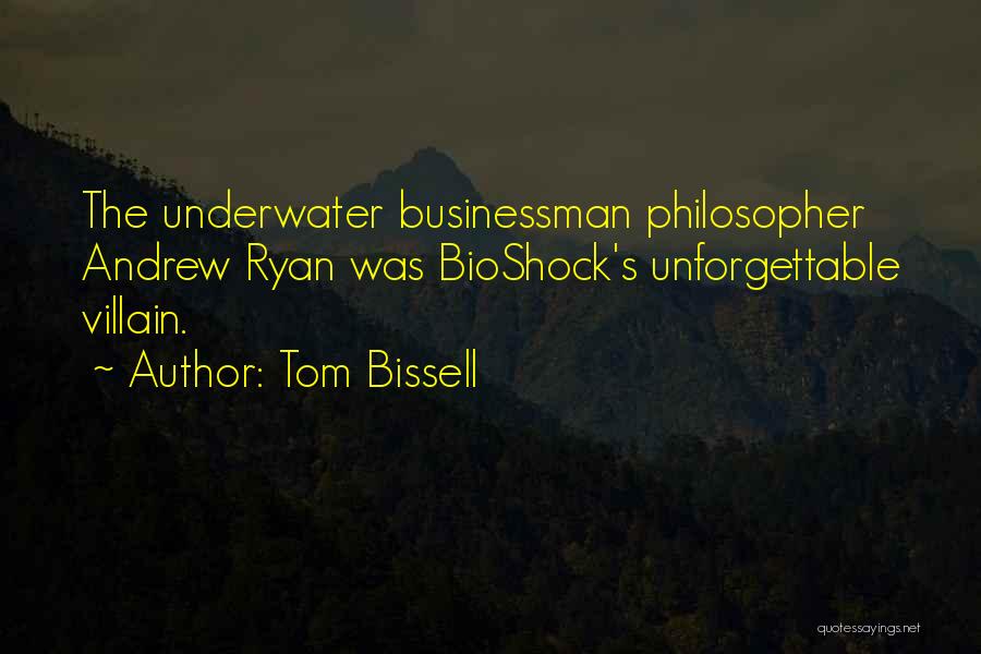 Tom Bissell Quotes: The Underwater Businessman Philosopher Andrew Ryan Was Bioshock's Unforgettable Villain.