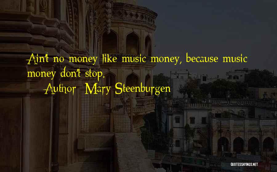 Mary Steenburgen Quotes: Ain't No Money Like Music Money, Because Music Money Don't Stop.