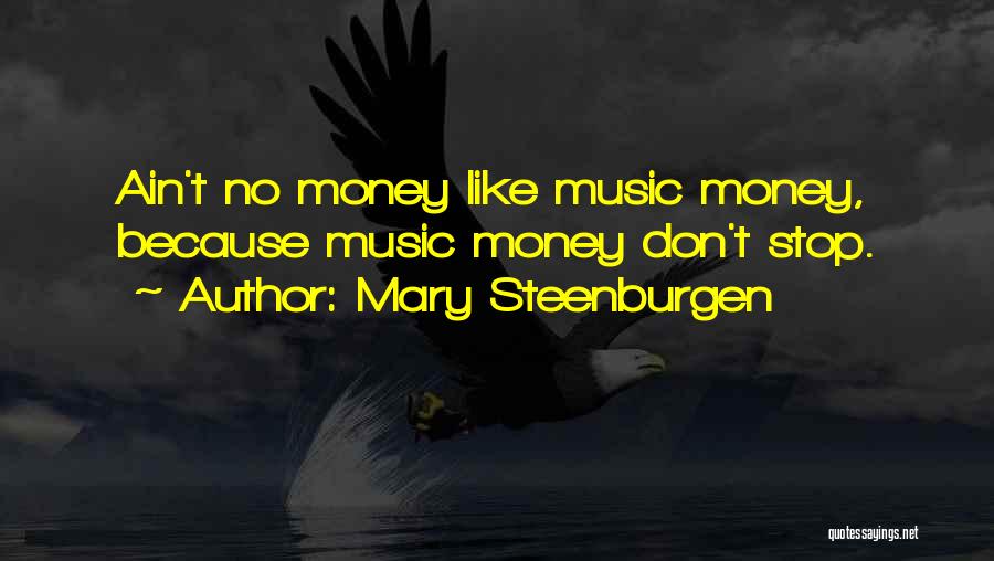 Mary Steenburgen Quotes: Ain't No Money Like Music Money, Because Music Money Don't Stop.