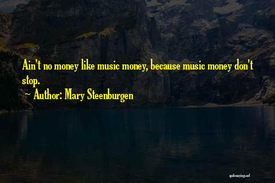 Mary Steenburgen Quotes: Ain't No Money Like Music Money, Because Music Money Don't Stop.