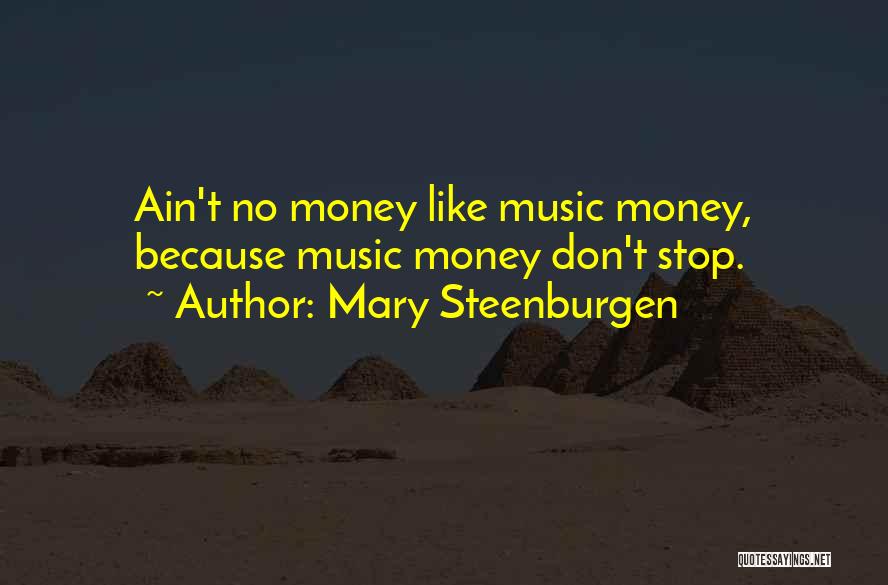 Mary Steenburgen Quotes: Ain't No Money Like Music Money, Because Music Money Don't Stop.