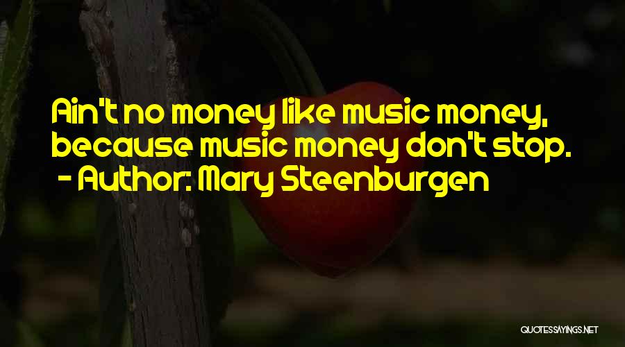 Mary Steenburgen Quotes: Ain't No Money Like Music Money, Because Music Money Don't Stop.