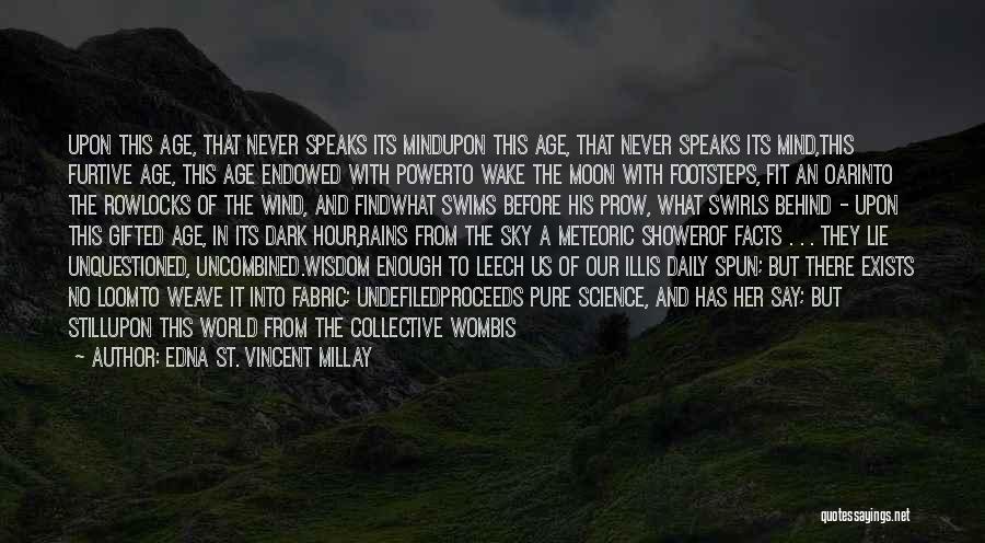 Edna St. Vincent Millay Quotes: Upon This Age, That Never Speaks Its Mindupon This Age, That Never Speaks Its Mind,this Furtive Age, This Age Endowed