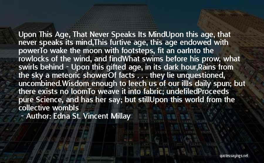 Edna St. Vincent Millay Quotes: Upon This Age, That Never Speaks Its Mindupon This Age, That Never Speaks Its Mind,this Furtive Age, This Age Endowed