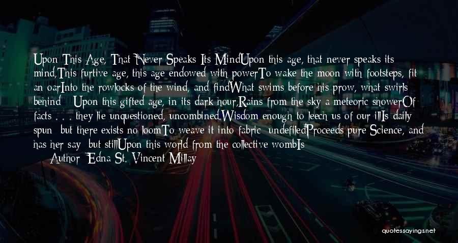 Edna St. Vincent Millay Quotes: Upon This Age, That Never Speaks Its Mindupon This Age, That Never Speaks Its Mind,this Furtive Age, This Age Endowed