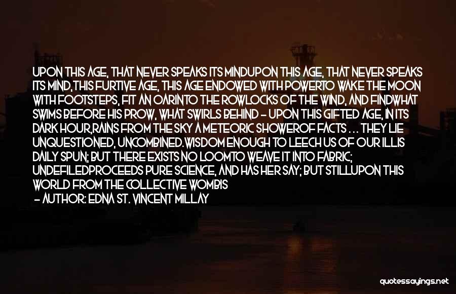 Edna St. Vincent Millay Quotes: Upon This Age, That Never Speaks Its Mindupon This Age, That Never Speaks Its Mind,this Furtive Age, This Age Endowed