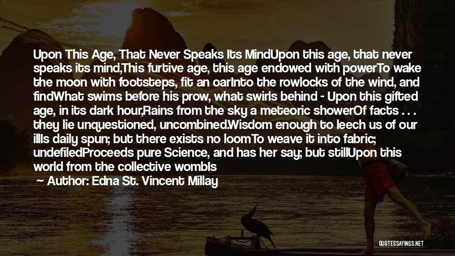 Edna St. Vincent Millay Quotes: Upon This Age, That Never Speaks Its Mindupon This Age, That Never Speaks Its Mind,this Furtive Age, This Age Endowed