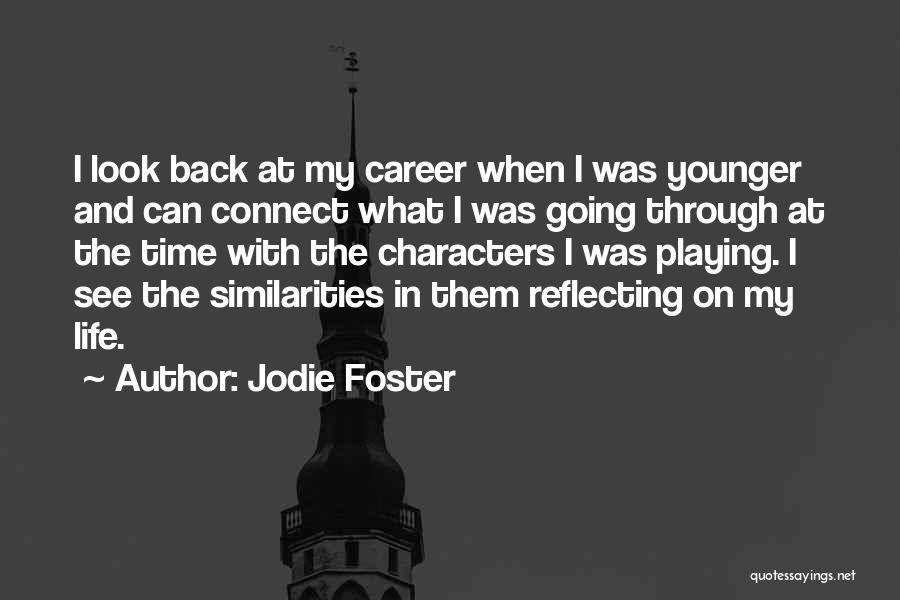 Jodie Foster Quotes: I Look Back At My Career When I Was Younger And Can Connect What I Was Going Through At The