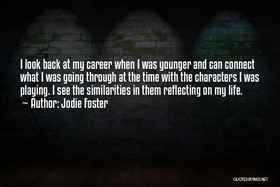 Jodie Foster Quotes: I Look Back At My Career When I Was Younger And Can Connect What I Was Going Through At The