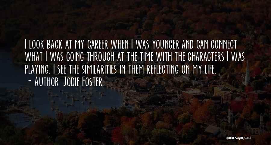 Jodie Foster Quotes: I Look Back At My Career When I Was Younger And Can Connect What I Was Going Through At The