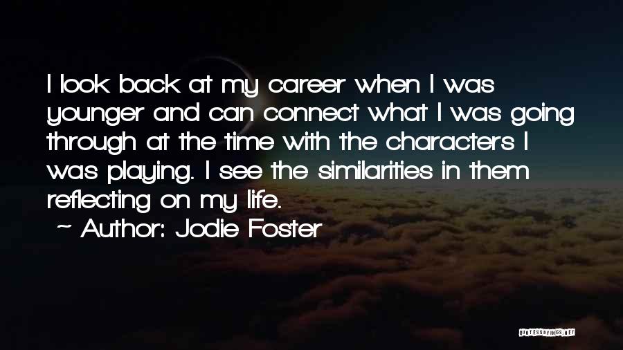 Jodie Foster Quotes: I Look Back At My Career When I Was Younger And Can Connect What I Was Going Through At The