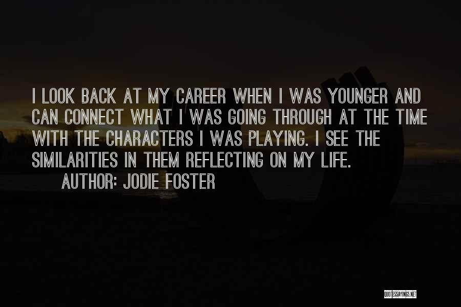 Jodie Foster Quotes: I Look Back At My Career When I Was Younger And Can Connect What I Was Going Through At The