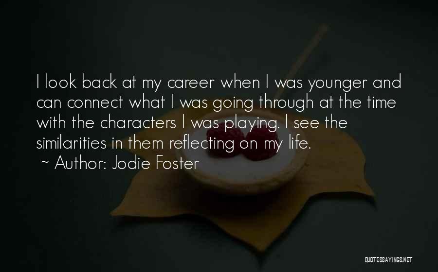 Jodie Foster Quotes: I Look Back At My Career When I Was Younger And Can Connect What I Was Going Through At The