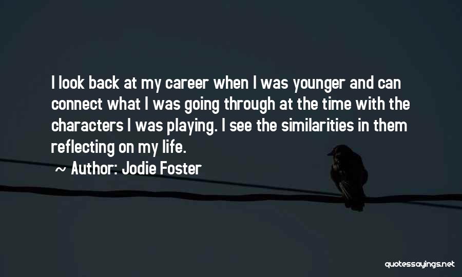 Jodie Foster Quotes: I Look Back At My Career When I Was Younger And Can Connect What I Was Going Through At The