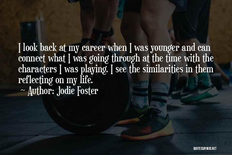 Jodie Foster Quotes: I Look Back At My Career When I Was Younger And Can Connect What I Was Going Through At The