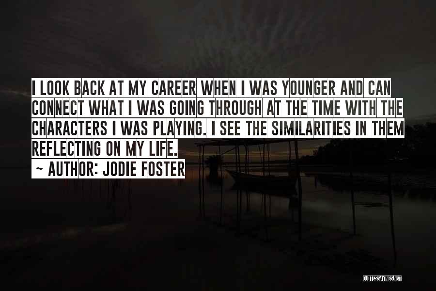 Jodie Foster Quotes: I Look Back At My Career When I Was Younger And Can Connect What I Was Going Through At The