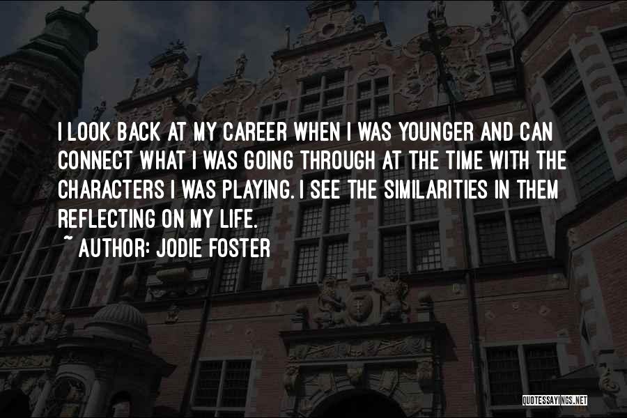 Jodie Foster Quotes: I Look Back At My Career When I Was Younger And Can Connect What I Was Going Through At The