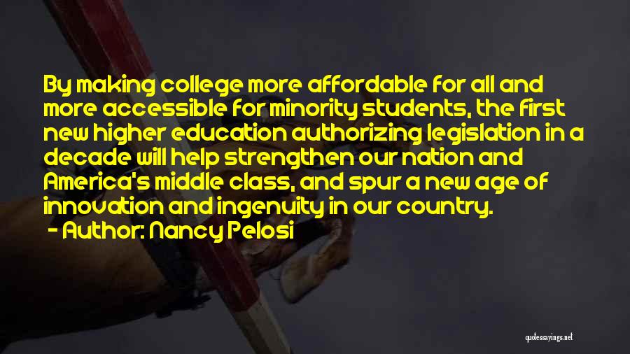 Nancy Pelosi Quotes: By Making College More Affordable For All And More Accessible For Minority Students, The First New Higher Education Authorizing Legislation