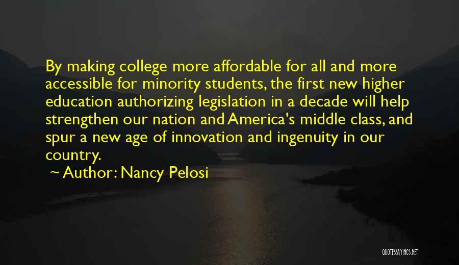 Nancy Pelosi Quotes: By Making College More Affordable For All And More Accessible For Minority Students, The First New Higher Education Authorizing Legislation