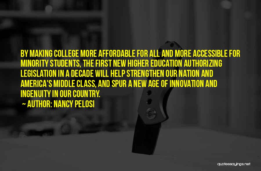 Nancy Pelosi Quotes: By Making College More Affordable For All And More Accessible For Minority Students, The First New Higher Education Authorizing Legislation