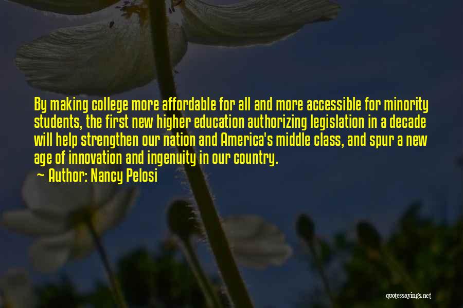 Nancy Pelosi Quotes: By Making College More Affordable For All And More Accessible For Minority Students, The First New Higher Education Authorizing Legislation