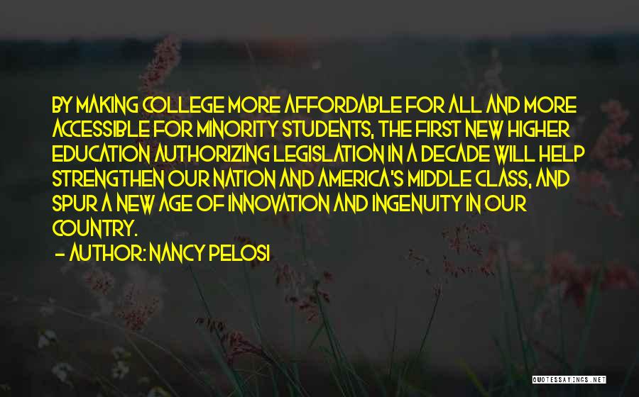 Nancy Pelosi Quotes: By Making College More Affordable For All And More Accessible For Minority Students, The First New Higher Education Authorizing Legislation