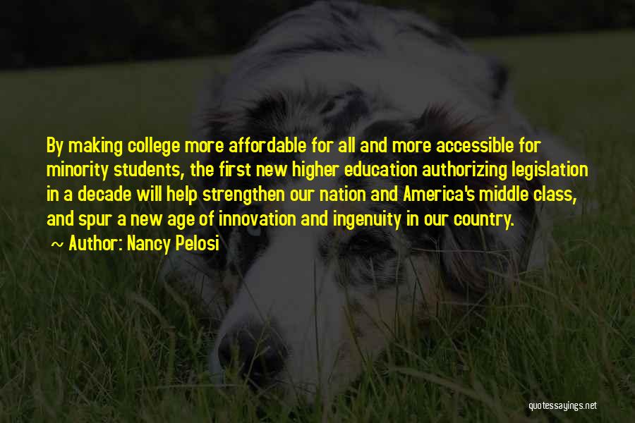 Nancy Pelosi Quotes: By Making College More Affordable For All And More Accessible For Minority Students, The First New Higher Education Authorizing Legislation