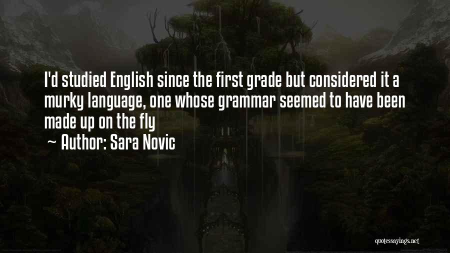 Sara Novic Quotes: I'd Studied English Since The First Grade But Considered It A Murky Language, One Whose Grammar Seemed To Have Been