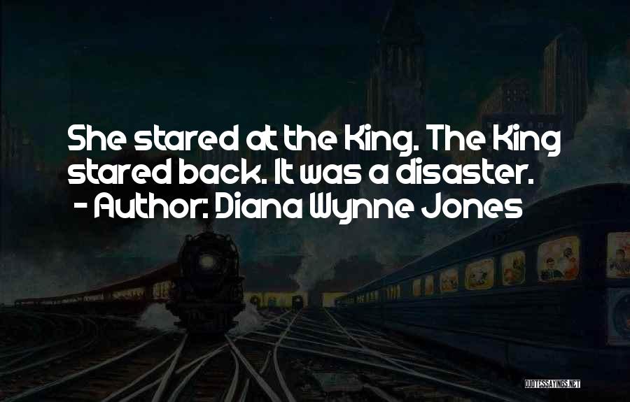 Diana Wynne Jones Quotes: She Stared At The King. The King Stared Back. It Was A Disaster.