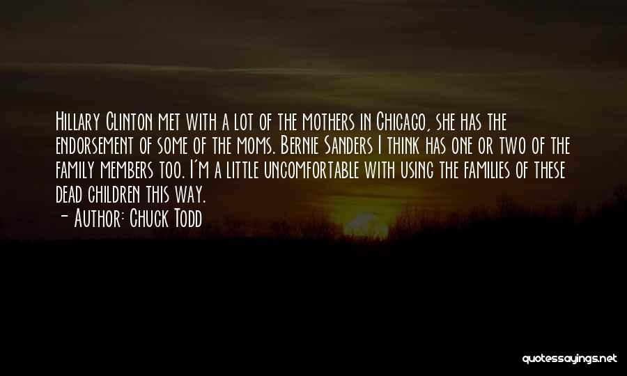Chuck Todd Quotes: Hillary Clinton Met With A Lot Of The Mothers In Chicago, She Has The Endorsement Of Some Of The Moms.