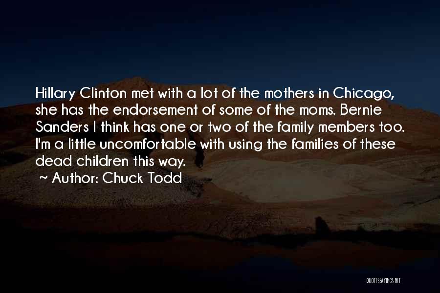 Chuck Todd Quotes: Hillary Clinton Met With A Lot Of The Mothers In Chicago, She Has The Endorsement Of Some Of The Moms.