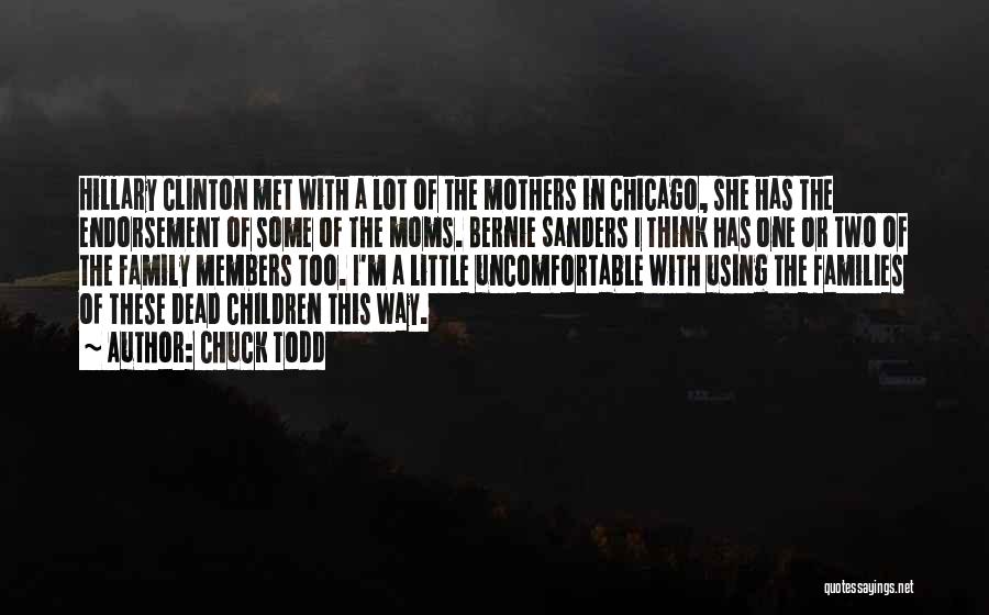 Chuck Todd Quotes: Hillary Clinton Met With A Lot Of The Mothers In Chicago, She Has The Endorsement Of Some Of The Moms.