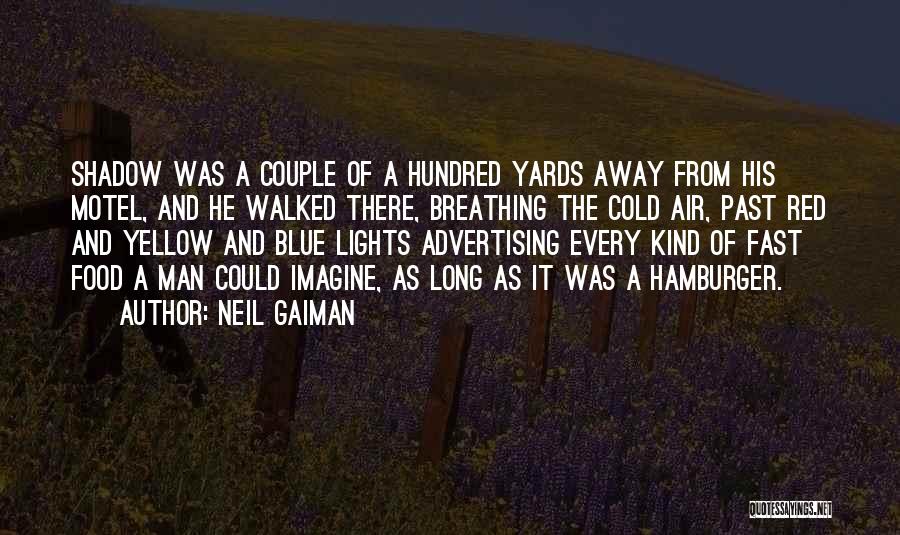 Neil Gaiman Quotes: Shadow Was A Couple Of A Hundred Yards Away From His Motel, And He Walked There, Breathing The Cold Air,