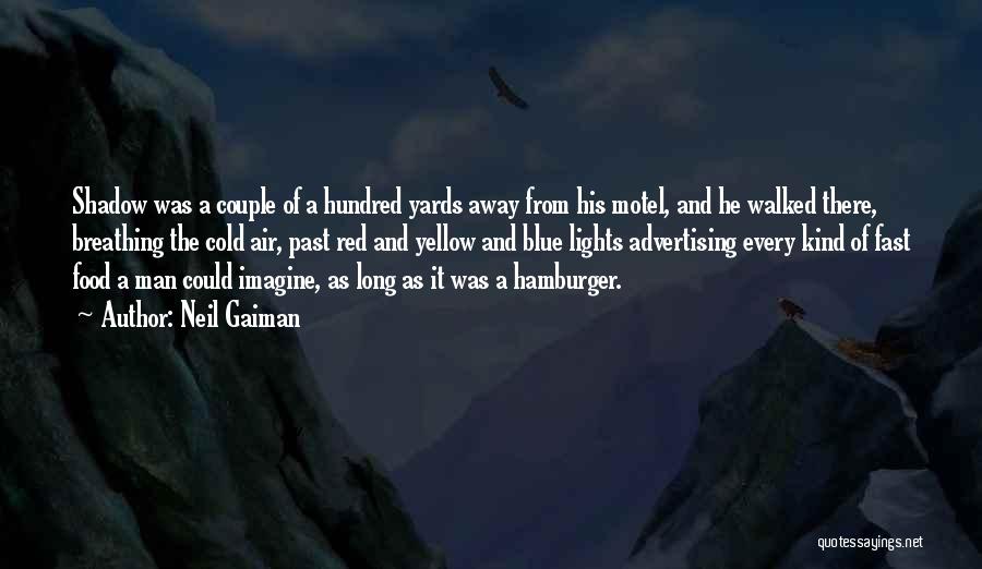 Neil Gaiman Quotes: Shadow Was A Couple Of A Hundred Yards Away From His Motel, And He Walked There, Breathing The Cold Air,