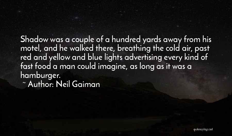 Neil Gaiman Quotes: Shadow Was A Couple Of A Hundred Yards Away From His Motel, And He Walked There, Breathing The Cold Air,
