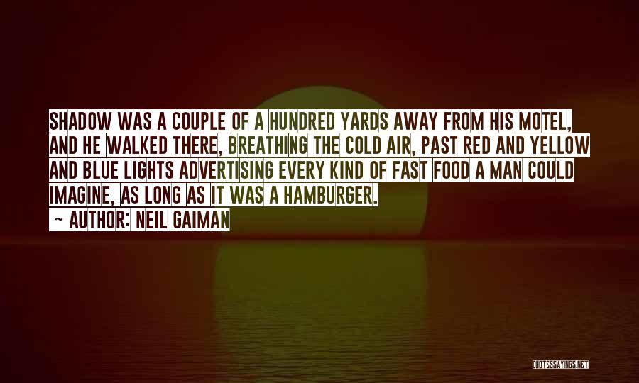 Neil Gaiman Quotes: Shadow Was A Couple Of A Hundred Yards Away From His Motel, And He Walked There, Breathing The Cold Air,