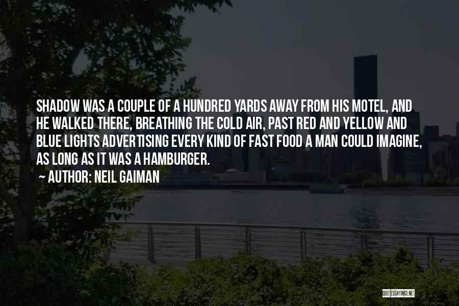 Neil Gaiman Quotes: Shadow Was A Couple Of A Hundred Yards Away From His Motel, And He Walked There, Breathing The Cold Air,