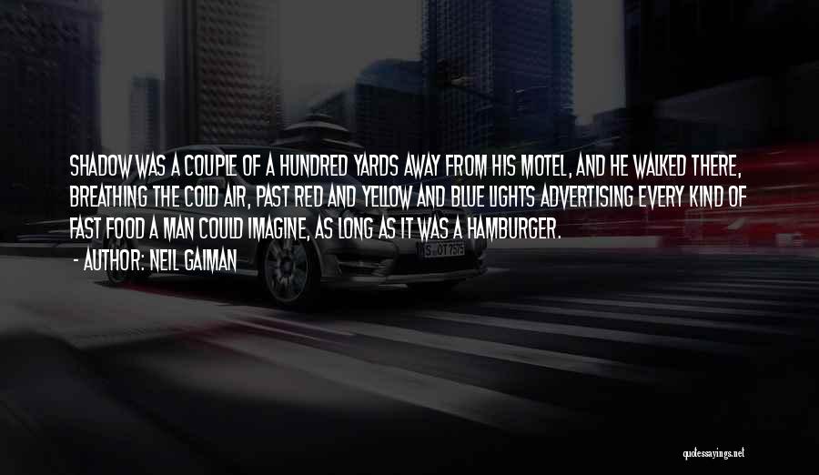 Neil Gaiman Quotes: Shadow Was A Couple Of A Hundred Yards Away From His Motel, And He Walked There, Breathing The Cold Air,