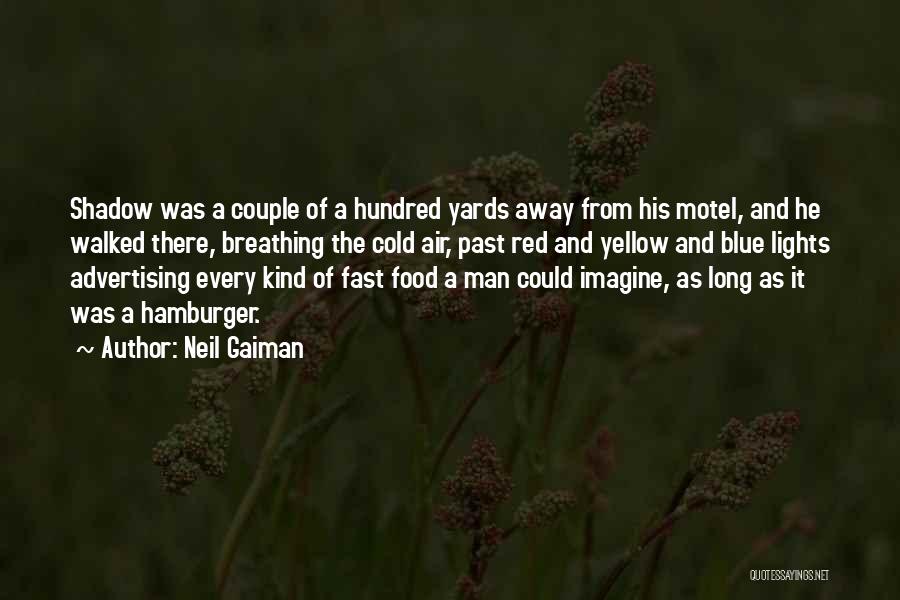 Neil Gaiman Quotes: Shadow Was A Couple Of A Hundred Yards Away From His Motel, And He Walked There, Breathing The Cold Air,