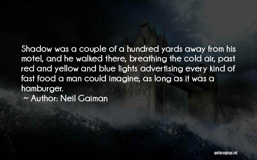 Neil Gaiman Quotes: Shadow Was A Couple Of A Hundred Yards Away From His Motel, And He Walked There, Breathing The Cold Air,