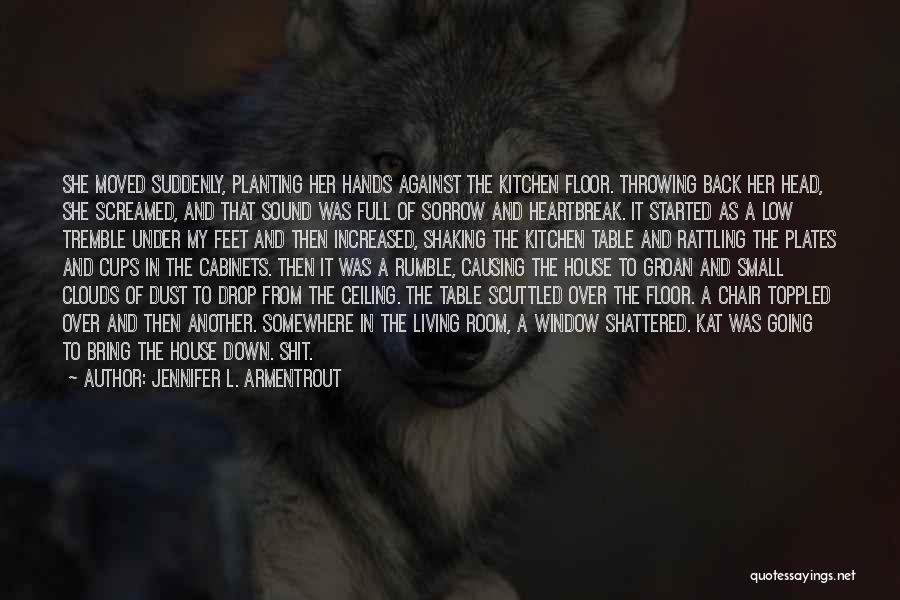 Jennifer L. Armentrout Quotes: She Moved Suddenly, Planting Her Hands Against The Kitchen Floor. Throwing Back Her Head, She Screamed, And That Sound Was