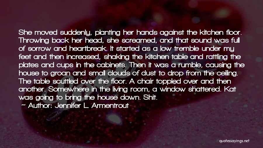 Jennifer L. Armentrout Quotes: She Moved Suddenly, Planting Her Hands Against The Kitchen Floor. Throwing Back Her Head, She Screamed, And That Sound Was