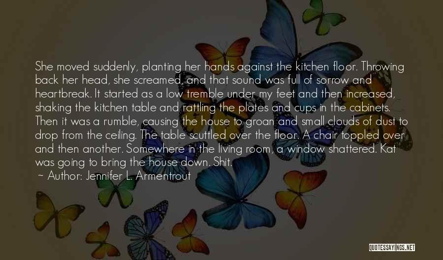 Jennifer L. Armentrout Quotes: She Moved Suddenly, Planting Her Hands Against The Kitchen Floor. Throwing Back Her Head, She Screamed, And That Sound Was