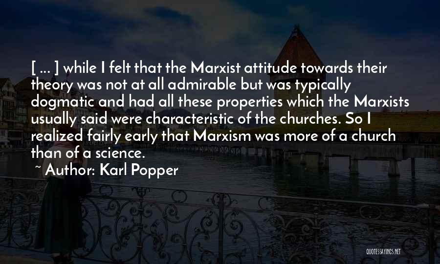 Karl Popper Quotes: [ ... ] While I Felt That The Marxist Attitude Towards Their Theory Was Not At All Admirable But Was