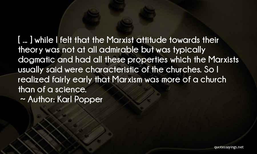Karl Popper Quotes: [ ... ] While I Felt That The Marxist Attitude Towards Their Theory Was Not At All Admirable But Was