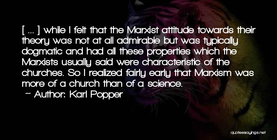 Karl Popper Quotes: [ ... ] While I Felt That The Marxist Attitude Towards Their Theory Was Not At All Admirable But Was