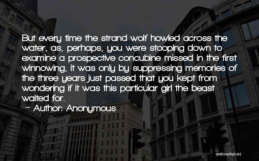 Anonymous Quotes: But Every Time The Strand Wolf Howled Across The Water, As, Perhaps, You Were Stooping Down To Examine A Prospective