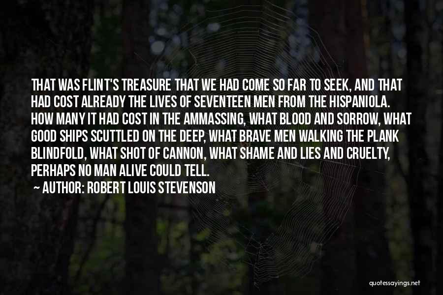 Robert Louis Stevenson Quotes: That Was Flint's Treasure That We Had Come So Far To Seek, And That Had Cost Already The Lives Of
