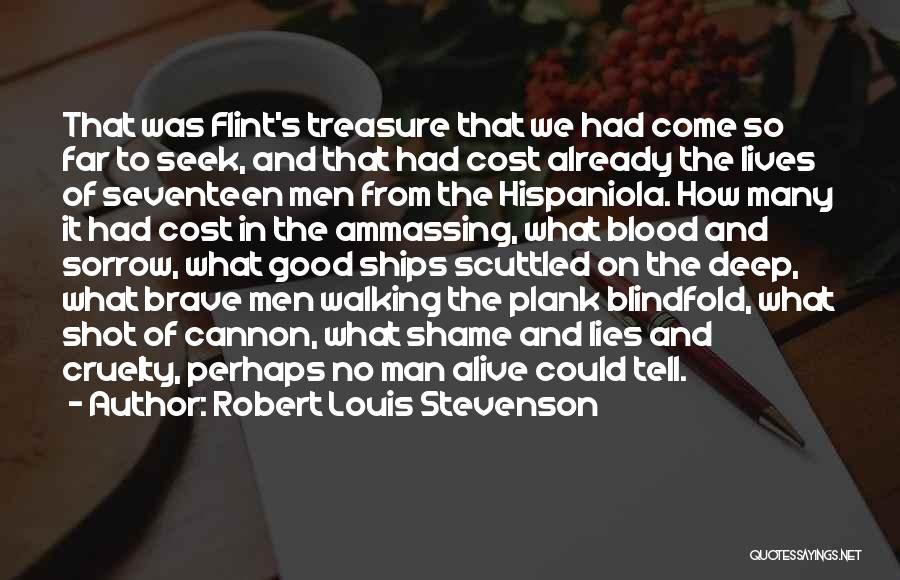 Robert Louis Stevenson Quotes: That Was Flint's Treasure That We Had Come So Far To Seek, And That Had Cost Already The Lives Of