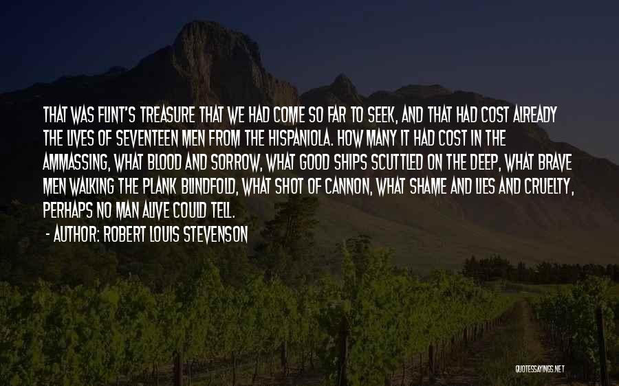Robert Louis Stevenson Quotes: That Was Flint's Treasure That We Had Come So Far To Seek, And That Had Cost Already The Lives Of